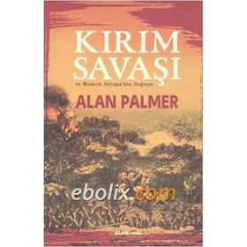 Kırım Savaşı ve Modern Avrupa'nın Doğuşu / Alan Palmer / Alfa Yayınlar ı