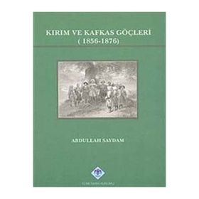Kırım ve Kafkas Göçleri (1856- 1876) - Abdullah Saydam