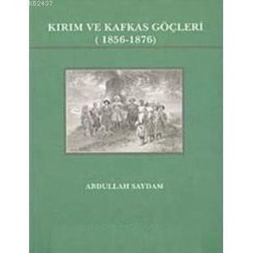 Kırım ve Kafkas Göçleri (1856- 1876) - Abdullah Saydam