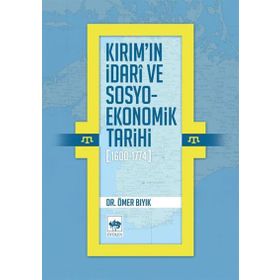 Kırım’ın İdari ve Sosyo-Ekonomik Tarihi (1600 - 1774) - Ömer Bıyık