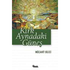 KIRK AYNADAKI GÜNEŞ - MÜCAHİT BILICI