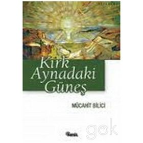 KIRK AYNADAKI GÜNEŞ - MÜCAHİT BILICI