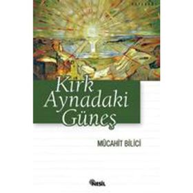 KIRK AYNADAKI GÜNEŞ - MÜCAHİT BILICI