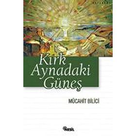 KIRK AYNADAKI GÜNEŞ - MÜCAHİT BILICI