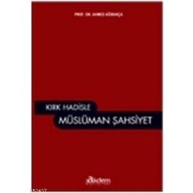 KIRK HADISLE MÜSLÜMAN ŞAHSIYET - AHMET AĞIRAKÇA