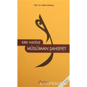 KIRK HADISLE MÜSLÜMAN ŞAHSIYET - AHMET AĞIRAKÇA