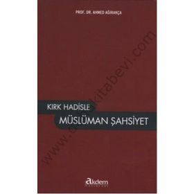 KIRK HADISLE MÜSLÜMAN ŞAHSIYET - AHMET AĞIRAKÇA