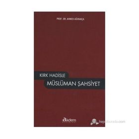 KIRK HADISLE MÜSLÜMAN ŞAHSIYET - AHMET AĞIRAKÇA