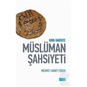 Kırk Hadiste Müslüman Şahsiyeti - Mehmet Hanifi Tosun