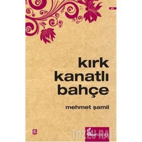KIRK KANATLI BAHÇE - MEHMET ŞAMİL
