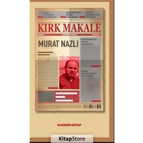 Kırk Makale - Murat Nazlı