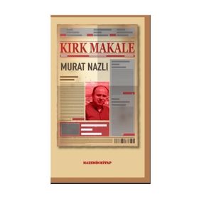 Kırk Makale - Murat Nazlı