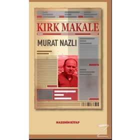 Kırk Makale - Murat Nazlı