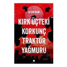 Kırk Üçteki Korkunç Traktör Yağmuru Afşin Kum April Yayıncılık