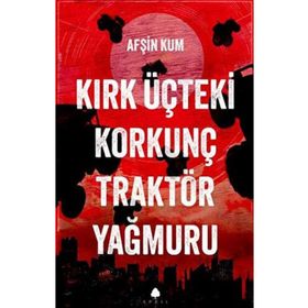 Kırk Üçteki Korkunç Traktör Yağmuru April Yayınları