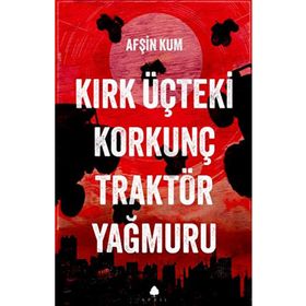 Kırk Üçteki Korkunç Traktör Yağmuru April Yayınları