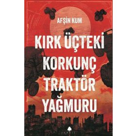 Kırk Üçteki Korkunç Traktör Yağmuru April Yayınları