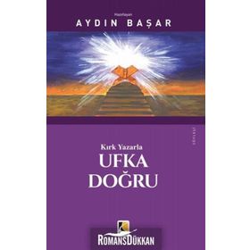 Kırk Yazarla Ufka Doğru - Aydın Başar