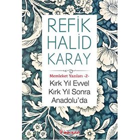 Kırk Yıl Evvel Kırk Yıl Sonra Anadolu'da - Refik Halid Karay