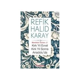 Kırk Yıl Evvel Kırk Yıl Sonra Anadolu'da - Refik Halid Karay
