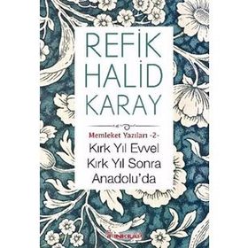 Kırk Yıl Evvel Kırk Yıl Sonra Anadolu'da - Refik Halid Karay