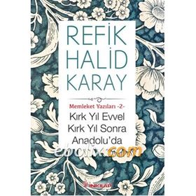 Kırk Yıl Evvel Kırk Yıl Sonra Anadolu'da - Refik Halid Karay