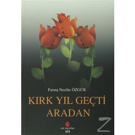 Kırk Yıl Geçti Aradan - Fatma Nezihe Özgür