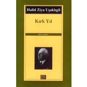 KIRK YIL - HALID ZIYA UŞAKLIGİL