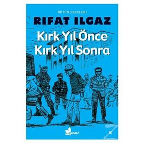 KIRK YIL ÖNCE KIRK YIL SONRA - RIFAT ILGAZ
