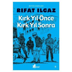 KIRK YIL ÖNCE KIRK YIL SONRA - RIFAT ILGAZ