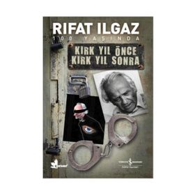 KIRK YIL ÖNCE KIRK YIL SONRA - RIFAT ILGAZ