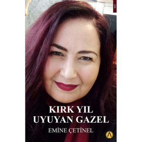 Kırk Yıl Uyuyan Gazel Emine Çetinel