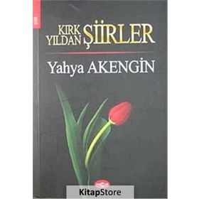 KIRK YILDAN ŞİİRLER - YAHYA AKENGIN
