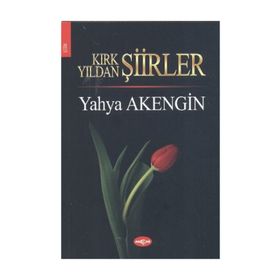 KIRK YILDAN ŞİİRLER - YAHYA AKENGIN