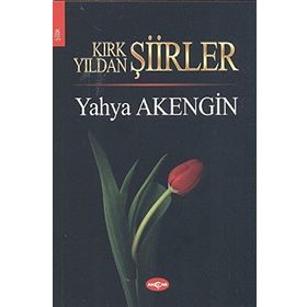KIRK YILDAN ŞİİRLER - YAHYA AKENGIN