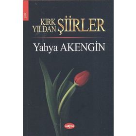 KIRK YILDAN ŞİİRLER - YAHYA AKENGIN