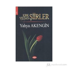 KIRK YILDAN ŞİİRLER - YAHYA AKENGIN