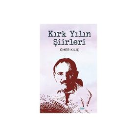 Kırk Yılın Şiirleri - Ömer Kılıç