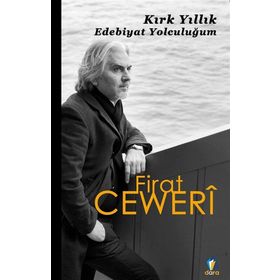 Kırk Yıllık Edebiyat Yolculuğum - Firat Ceweri
