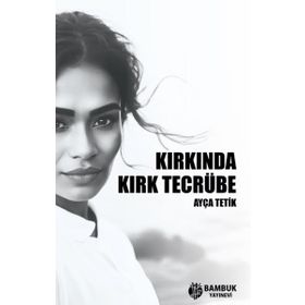 Kırkında Kırk Tecrübe Ayça Tetik