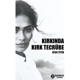 Kırkında Kırk Tecrübe Ayça Tetik