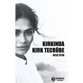 Kırkında Kırk Tecrübe Ayça Tetik