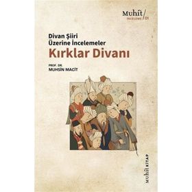 KIRKLAR DİVANI DIVAN ŞİİRİ ÜZERİNE İNCELEMELER - MUHSIN MACIT