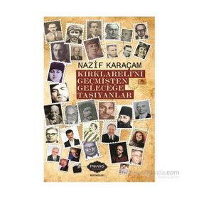 Kırklareli'ni Geçmişten Geleceğe Taşıyanlar - Nazif Karaçam - Parafiks Yayınevi
