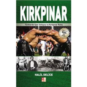 KIRKPINAR TÜRKLERDE SPOR ANLAYIŞI VE KIRKPINAR RUHU - HALIL DELICE