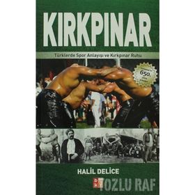 KIRKPINAR TÜRKLERDE SPOR ANLAYIŞI VE KIRKPINAR RUHU - HALIL DELICE