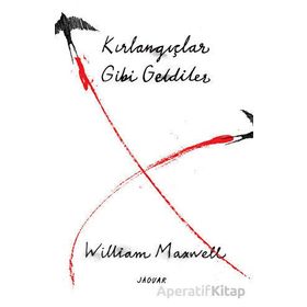 Kırlangıçlar Gibi Geldiler William Maxwell