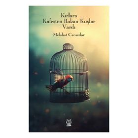 Kırlara Kafesten Bakan Kuşlar Vardı - Melahat Cansızlar