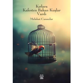 Kırlara Kafesten Bakan Kuşlar Vardı - Melahat Cansızlar
