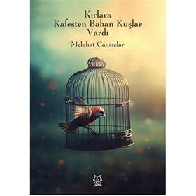 Kırlara Kafesten Bakan Kuşlar Vardı - Melahat Cansızlar